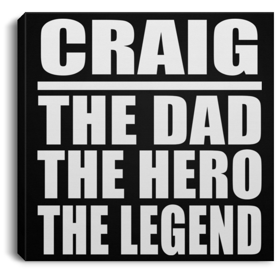 Craig The Dad The Hero The Legend - Canvas Square