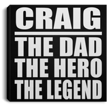 Craig The Dad The Hero The Legend - Canvas Square