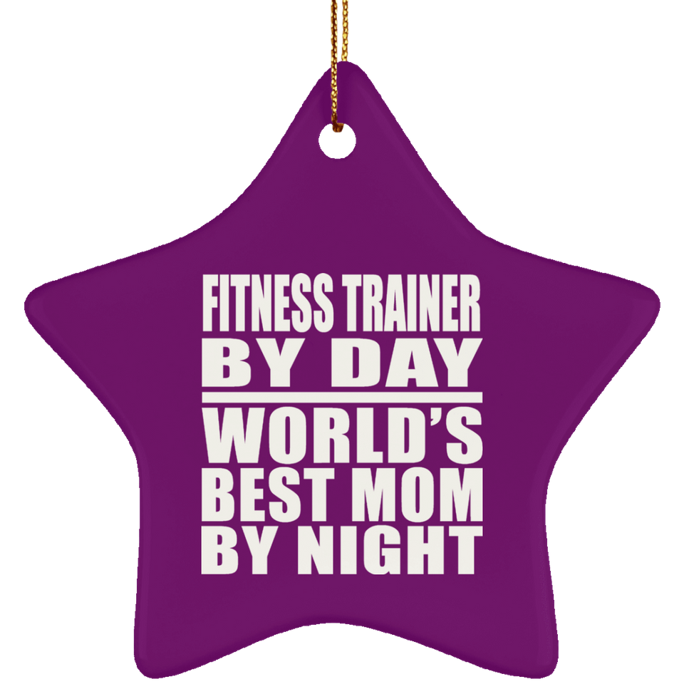 Fitness Trainer By Day World's Best Mom By Night - Star Ornament