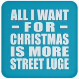 All I Want For Christmas Is More Street Luge - Coaster