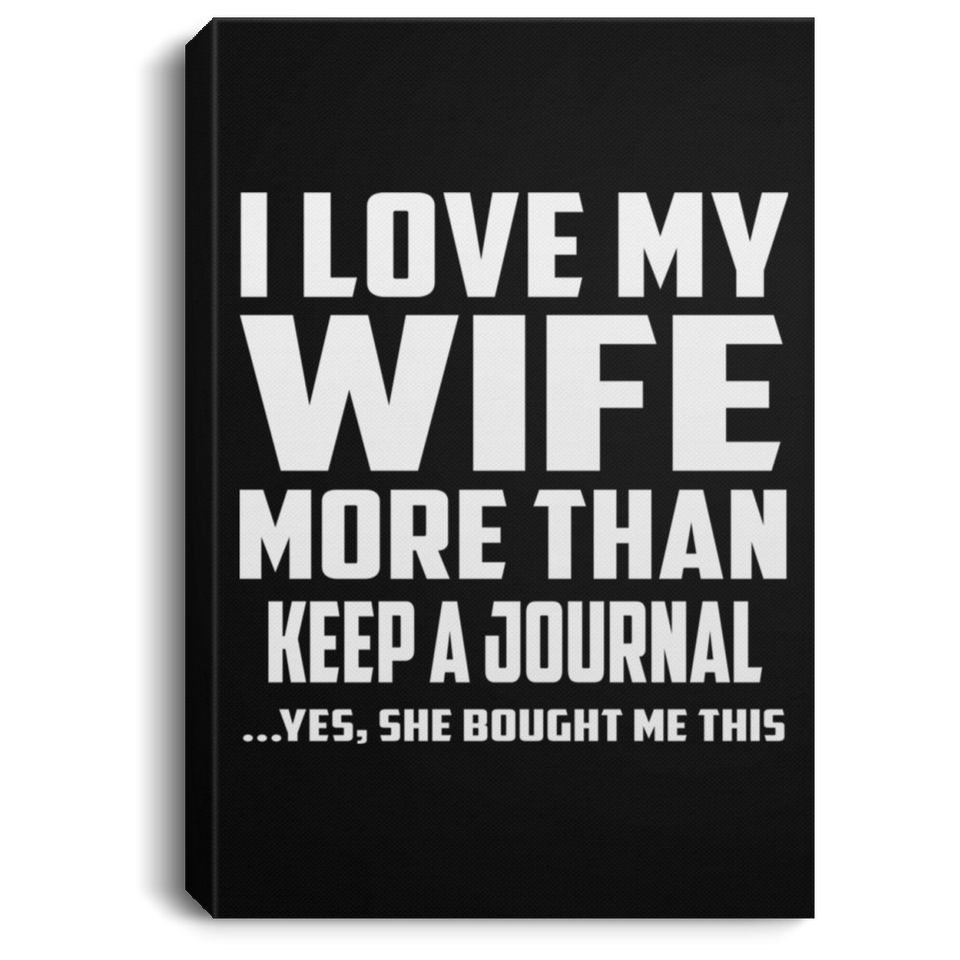 I Love My Wife More Than Keep A Journal - Canvas Portrait