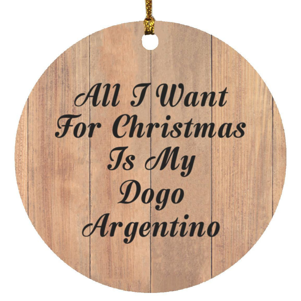 All I Want For Christmas Is My Dogo Argentino - Circle Ornament C