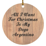 All I Want For Christmas Is My Dogo Argentino - Circle Ornament C