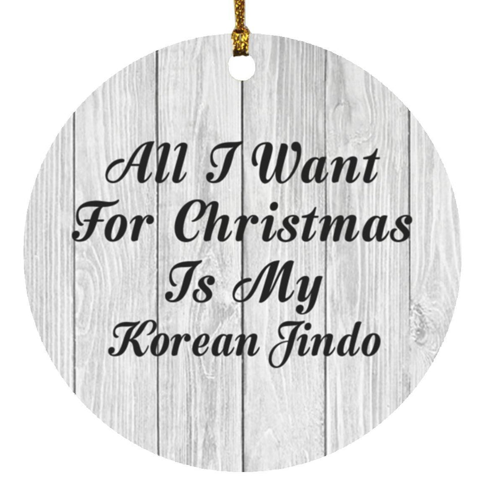 All I Want For Christmas Is My Korean Jindo - Circle Ornament F