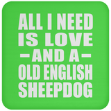 All I Need Is Love And A Old English Sheepdog - Drink Coaster