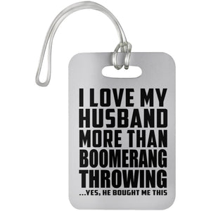 I Love My Husband More Than Boomerang Throwing - Luggage Bag Tag
