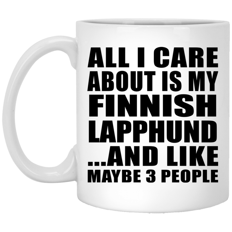 All I Care About Is My Finnish Lapphund - 11 Oz Coffee Mug
