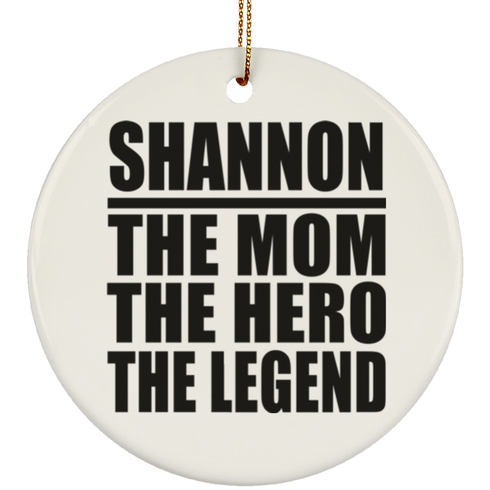 Shannon The Mom The Hero The Legend - Circle Ornament