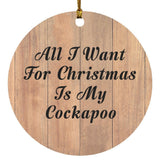 All I Want For Christmas Is My Cockapoo - Circle Ornament C