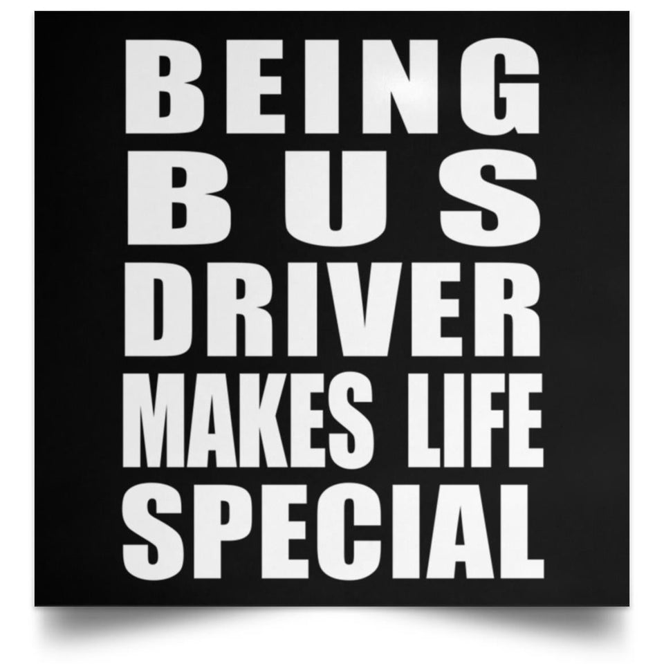 Being Bus Driver Makes Life Special - Poster Square