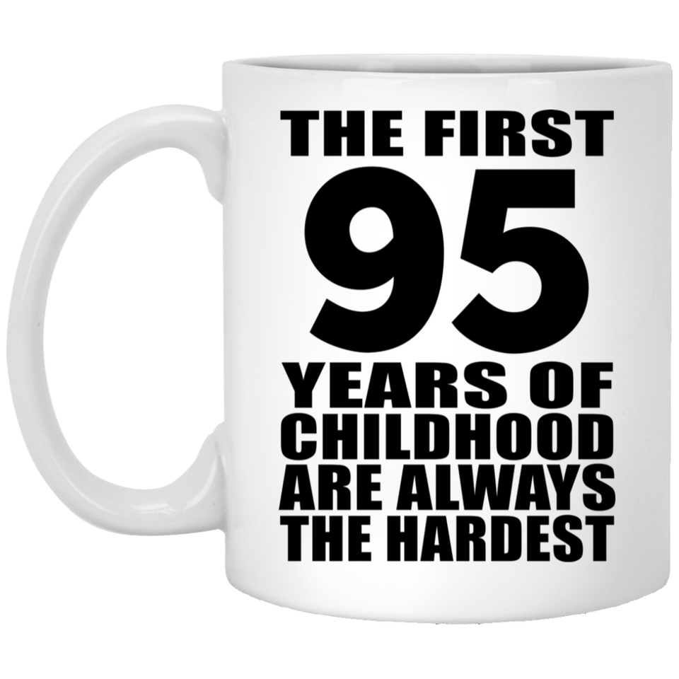 95th Birthday First 95 Years of Childhood Are The Hardest - 11oz Coffee Mug