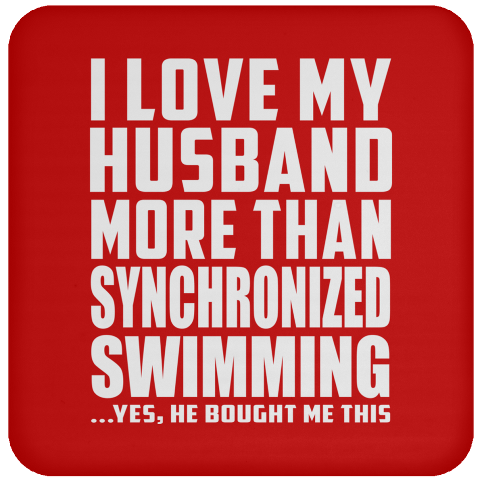 I Love My Husband More Than Synchronized Swimming - Drink Coaster