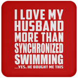 I Love My Husband More Than Synchronized Swimming - Drink Coaster