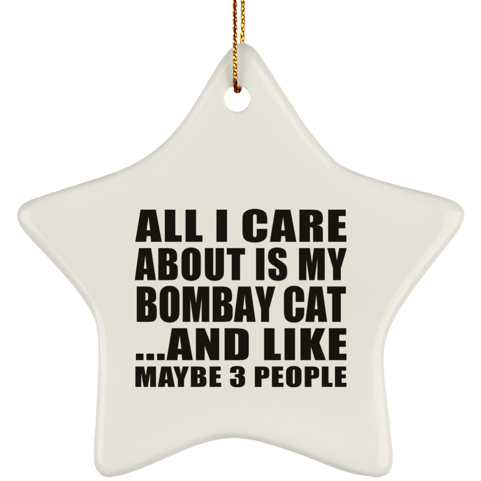 All I Care About Is My Bombay Cat - Star Ornament