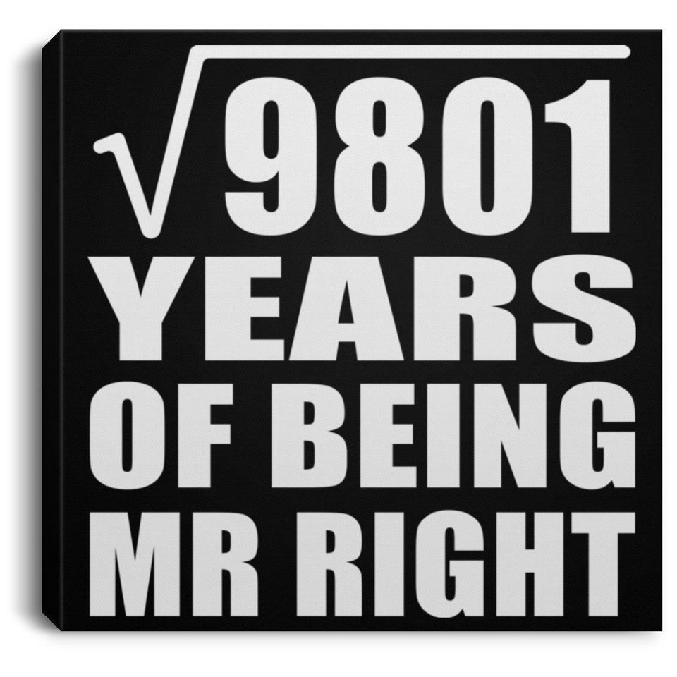 99th Anniversary Square Root of 9801 Years of Being Mr Right - Canvas Square