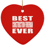 Best Construction Foreman Ever - Heart Ornament