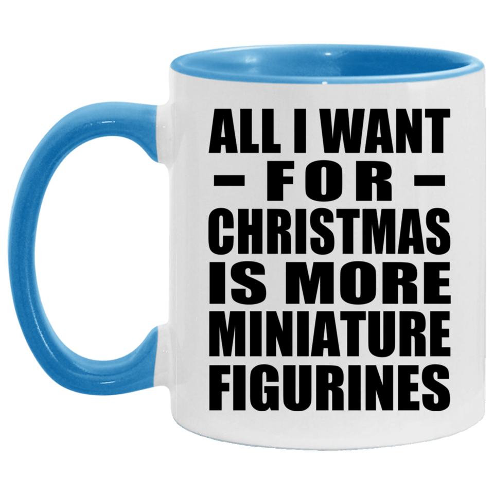 All I Want For Christmas Is More Miniature Figurines - 11oz Accent Mug Blue