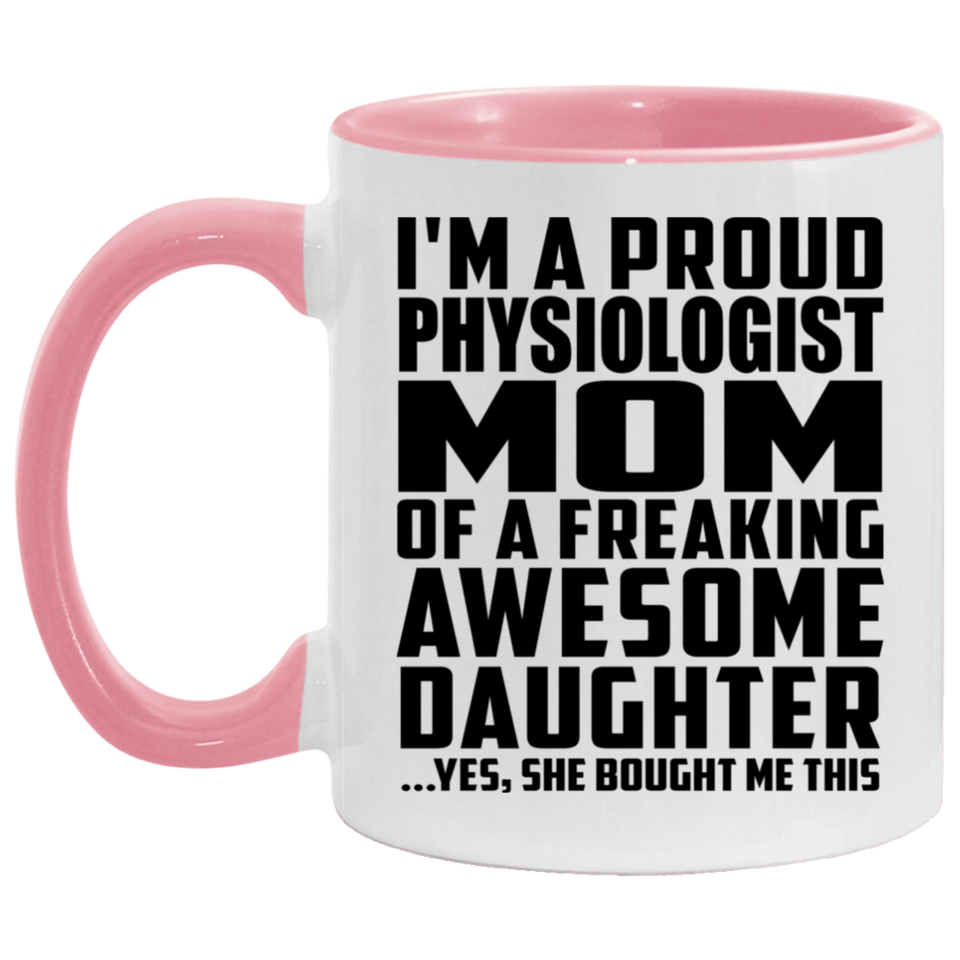 Proud Physiologist Mom Of Awesome Daughter - 11oz Accent Mug Pink