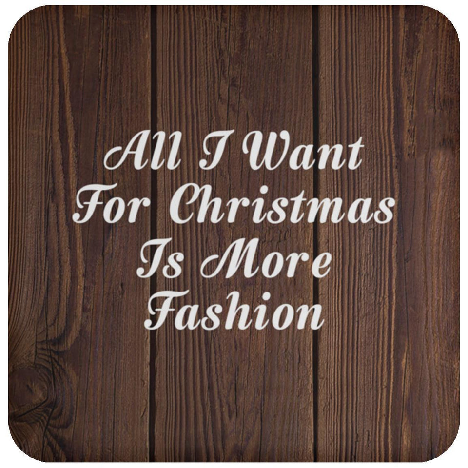 All I Want For Christmas Is More Fashion - Drink Coaster D