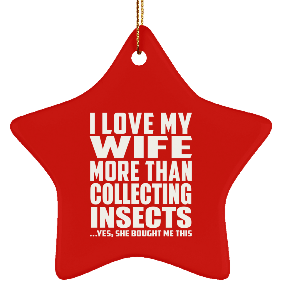 I Love My Wife More Than Collecting Insects - Star Ornament