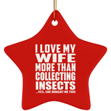 I Love My Wife More Than Collecting Insects - Star Ornament