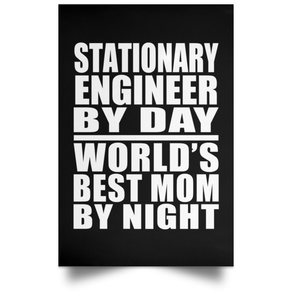 Stationary Engineer By Day World's Best Mom By Night - Poster Portrait