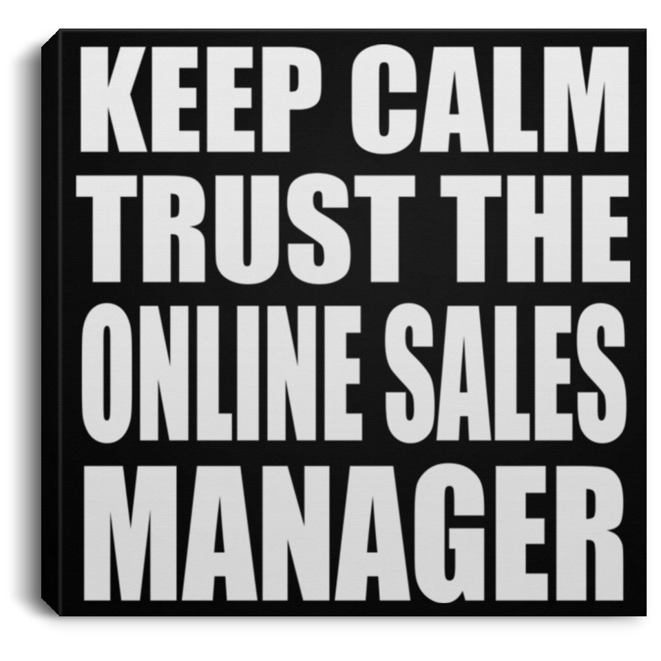 Keep Calm and Trust The Online Sales Manager - Canvas Square