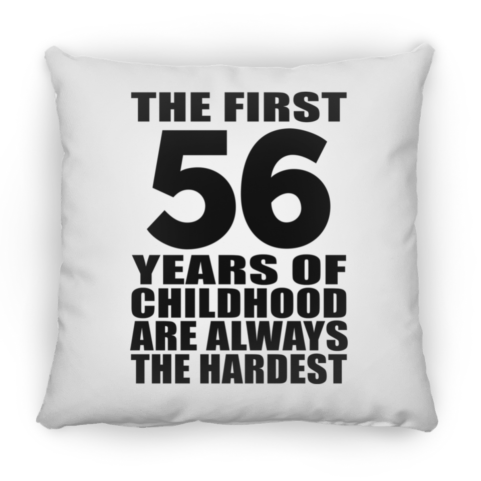 56th Birthday First 56 Years of Childhood Are The Hardest - Throw Pillow