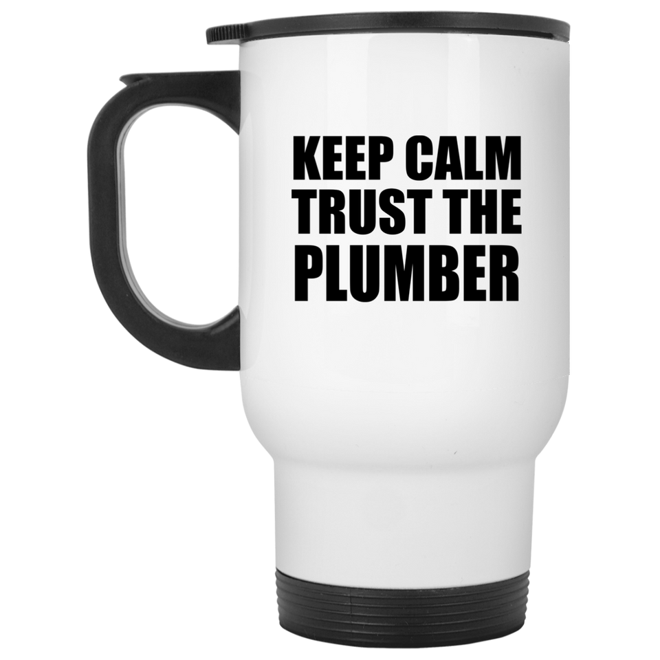 Keep Calm and Trust The Plumber - White Travel Mug