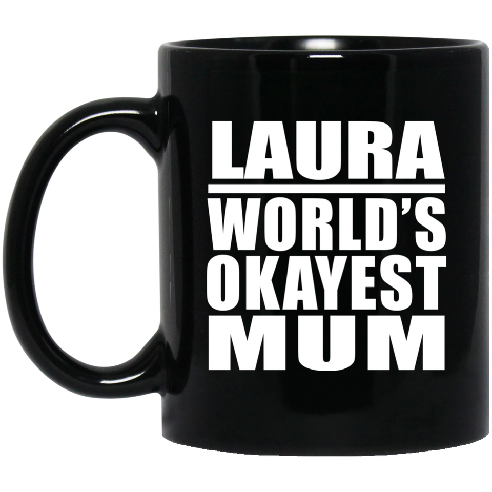 Laura World's Okayest Mum - 11 Oz Coffee Mug Black