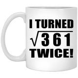 38th Birthday I Turned Square Root of 361 Twice - 11oz Coffee Mug