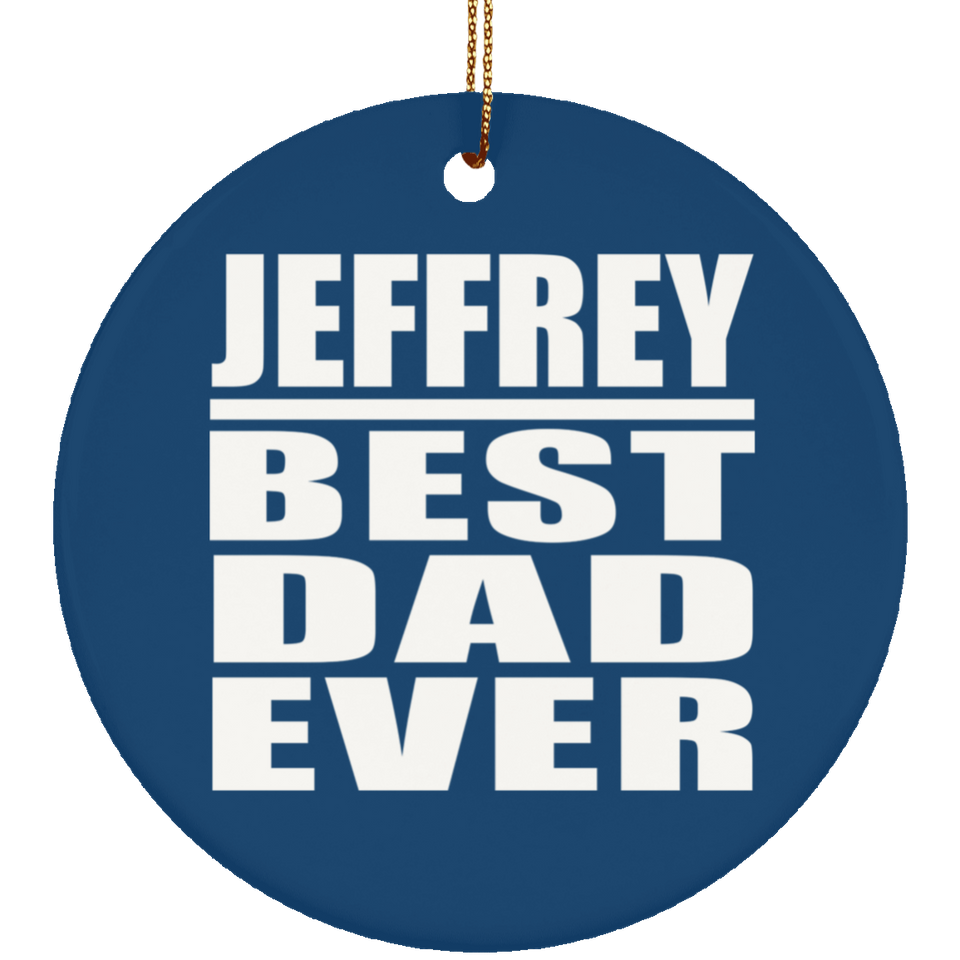 Jeffrey Best Dad Ever - Circle Ornament