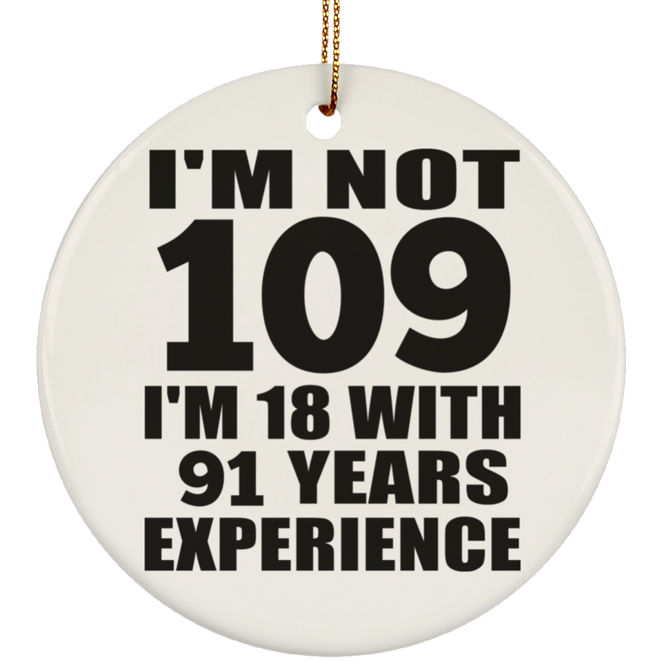 109th Birthday I'm Not 109 I'm 18 With 91 Years Experience - Circle Ornament