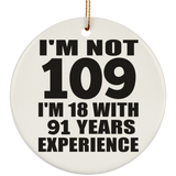 109th Birthday I'm Not 109 I'm 18 With 91 Years Experience - Circle Ornament