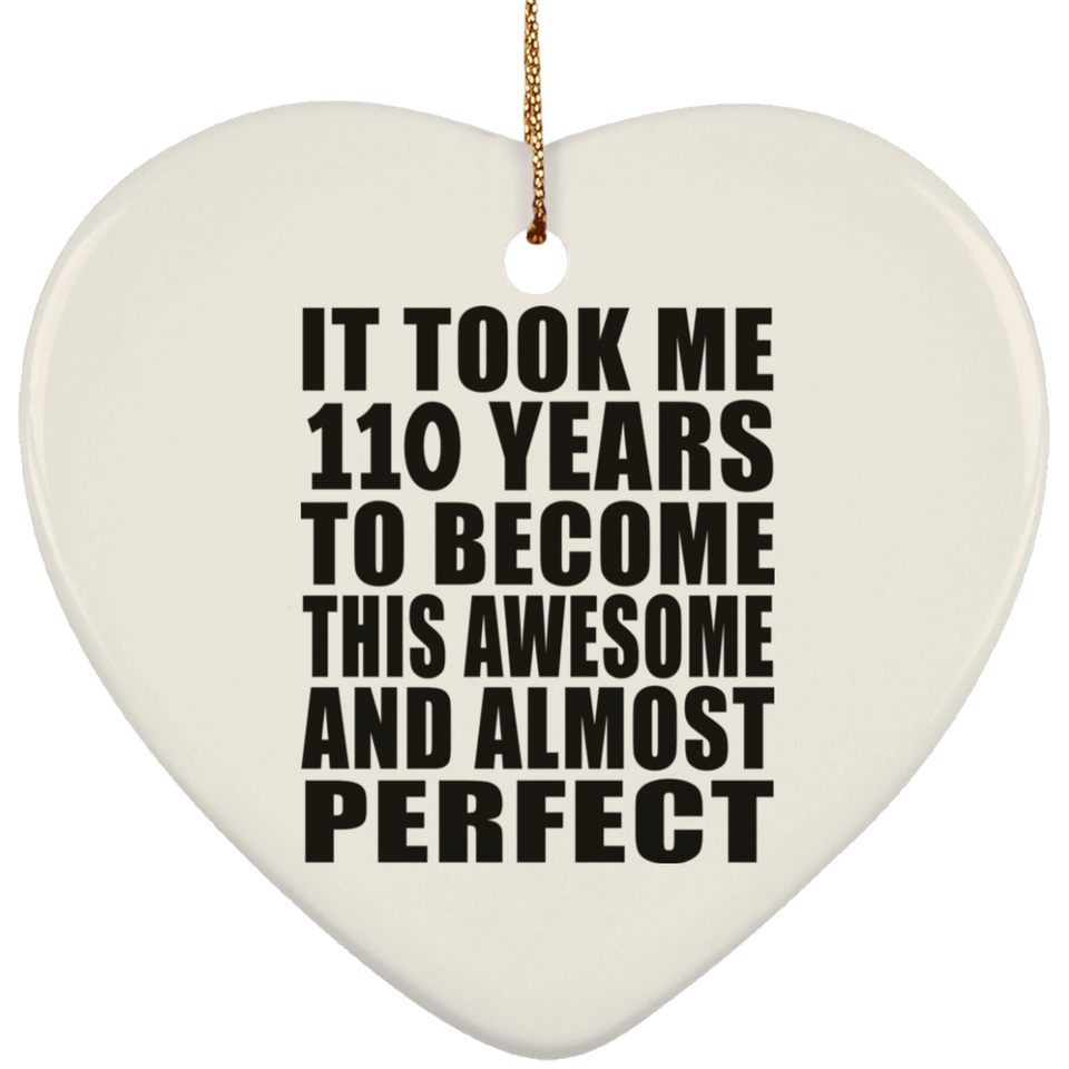 110th Birthday Took 110 Years To Become Awesome & Perfect - Heart Ornament