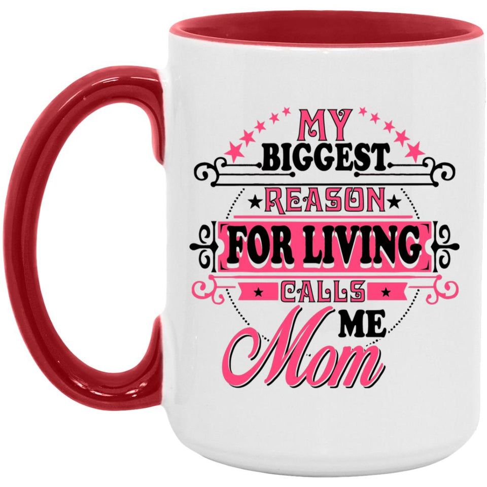 My Biggest Reason For Living Calls Me Mom - 15oz Accent Mug Red