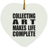Collecting Art Makes Life Complete - Heart Ornament
