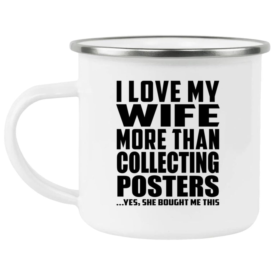 I Love My Wife More Than Collecting Posters - 12oz Camping Mug