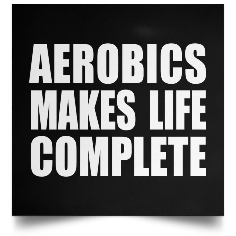 Aerobics Makes Life Complete - Poster Square