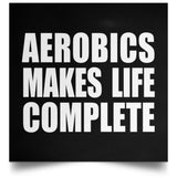 Aerobics Makes Life Complete - Poster Square