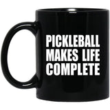 Pickleball Makes Life Complete - 11oz Coffee Mug Black