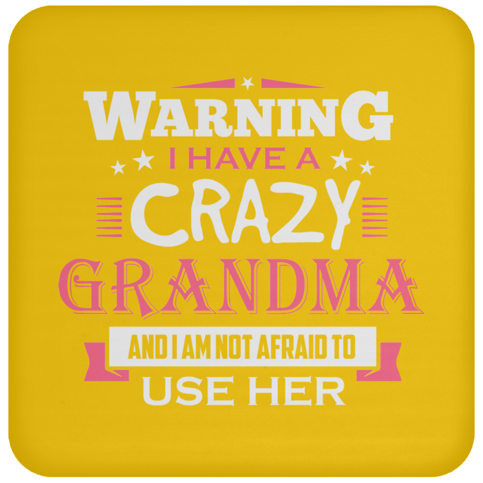 Warning I Have A Crazy Grandma & I Am Not Afraid To Use Her - Drink Coaster