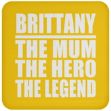 Brittany The Mum The Hero The Legend - Drink Coaster