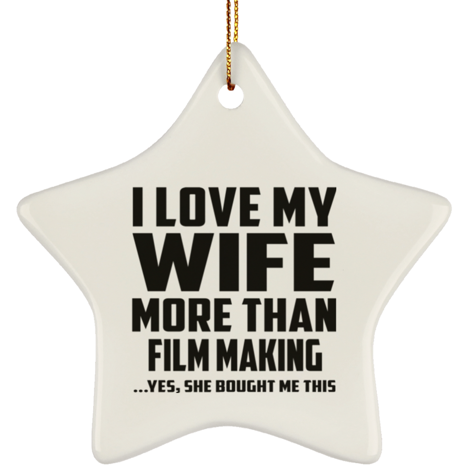 I Love My Wife More Than Film Making - Star Ornament