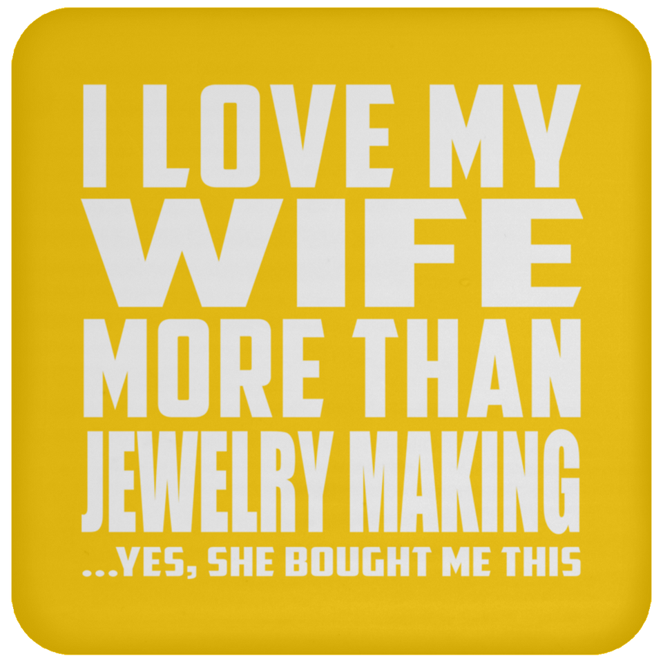 I Love My Wife More Than Jewelry Making - Drink Coaster