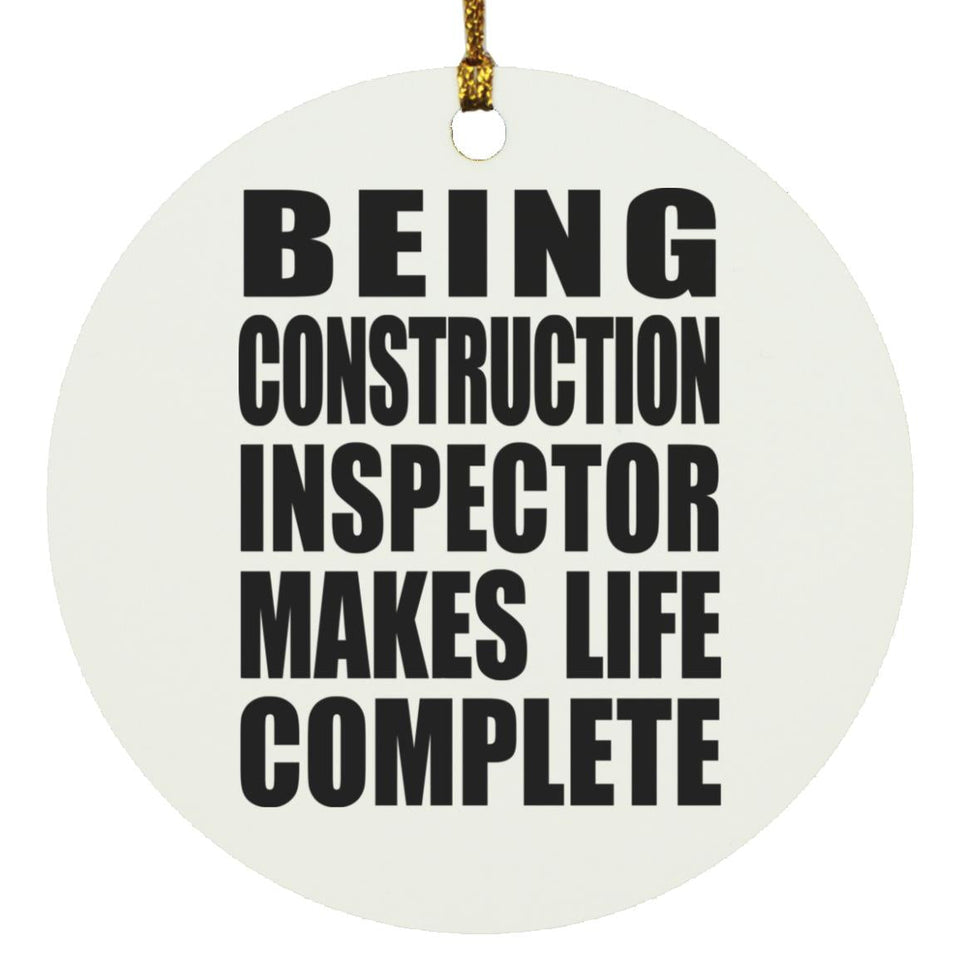 Being Construction Inspector Makes Life Complete - Circle Ornament