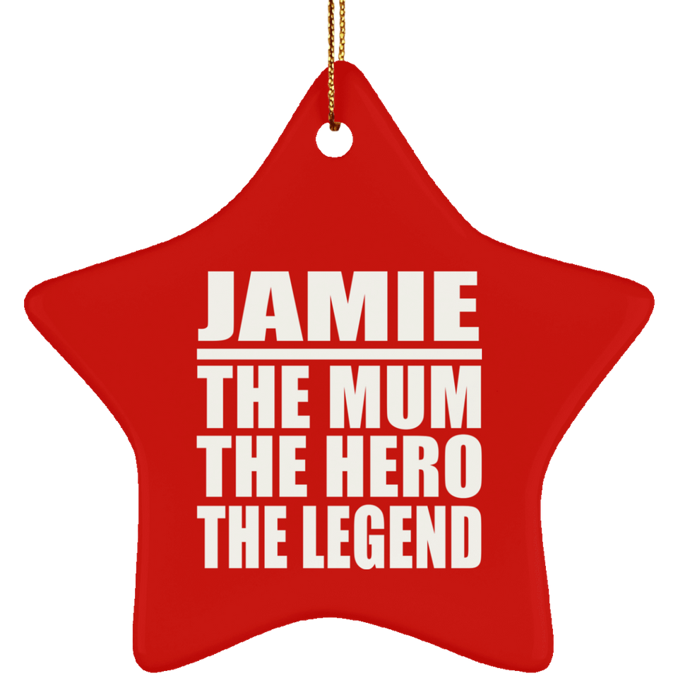 Jamie The Mum The Hero The Legend - Star Ornament