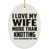 I Love My Wife More Than Knotting - Oval Ornament