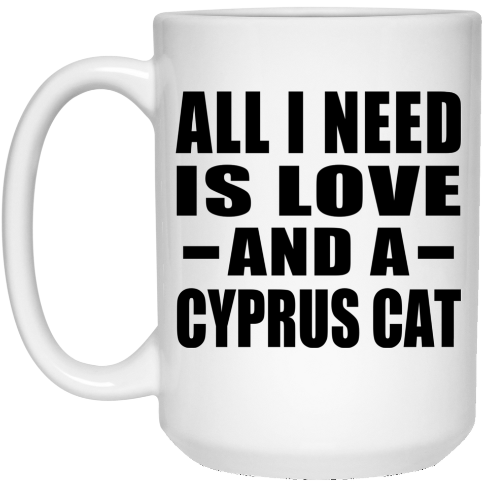 All I Need Is Love And A Cyprus Cat - 15 Oz Coffee Mug