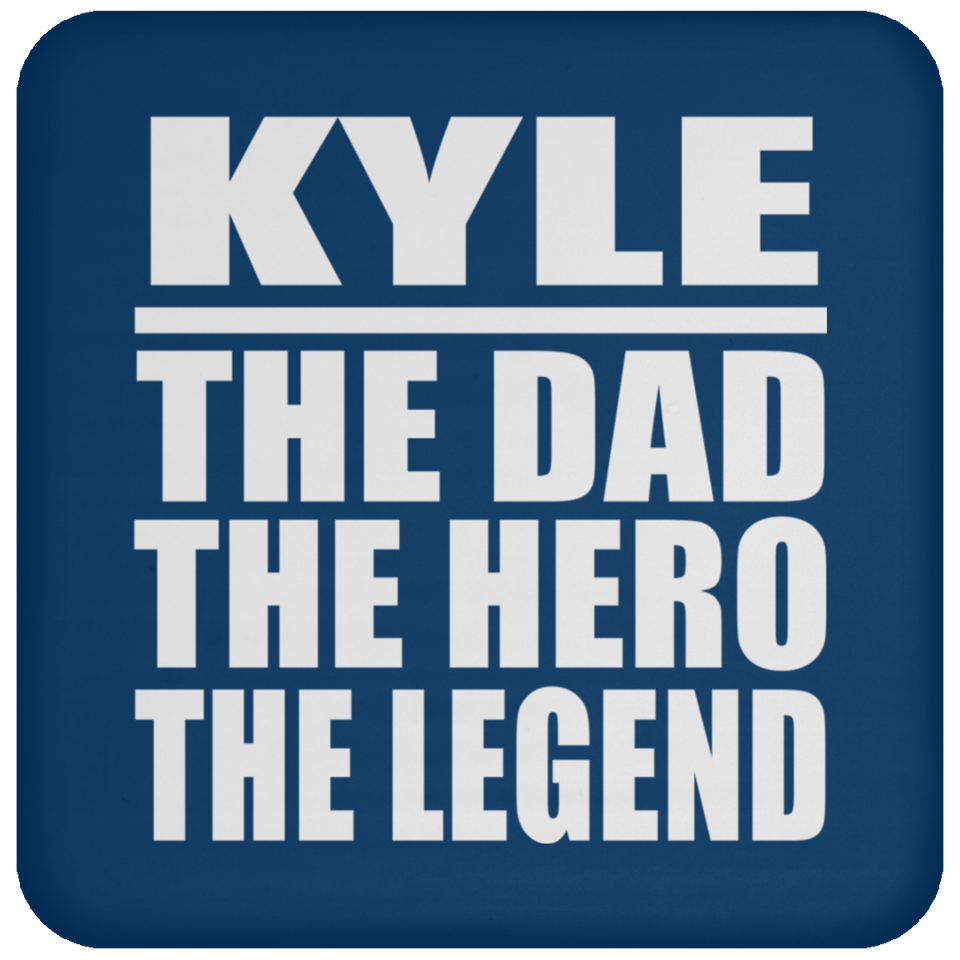 Kyle The Dad The Hero The Legend - Drink Coaster